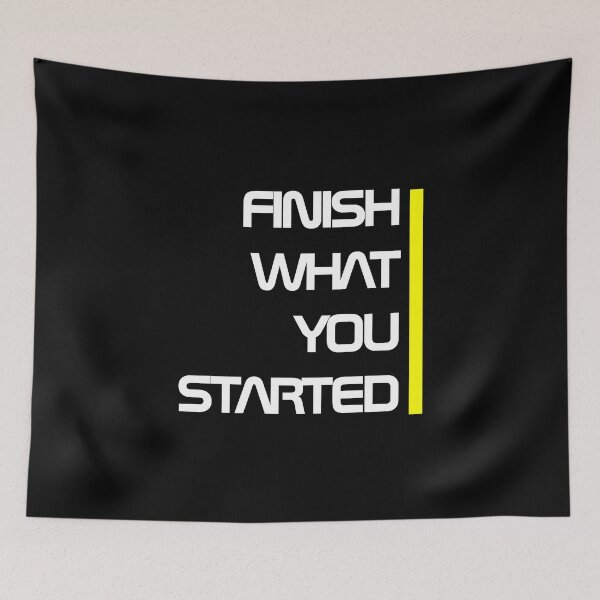 Item preview, Finish What You Started designed and sold by RedBubbleBoom.