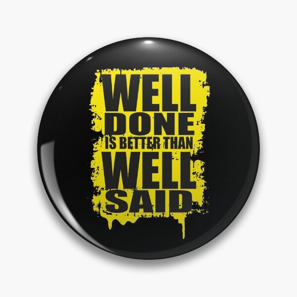 Item preview, Well Done Is Better Than Well Said designed and sold by TopsLooks.