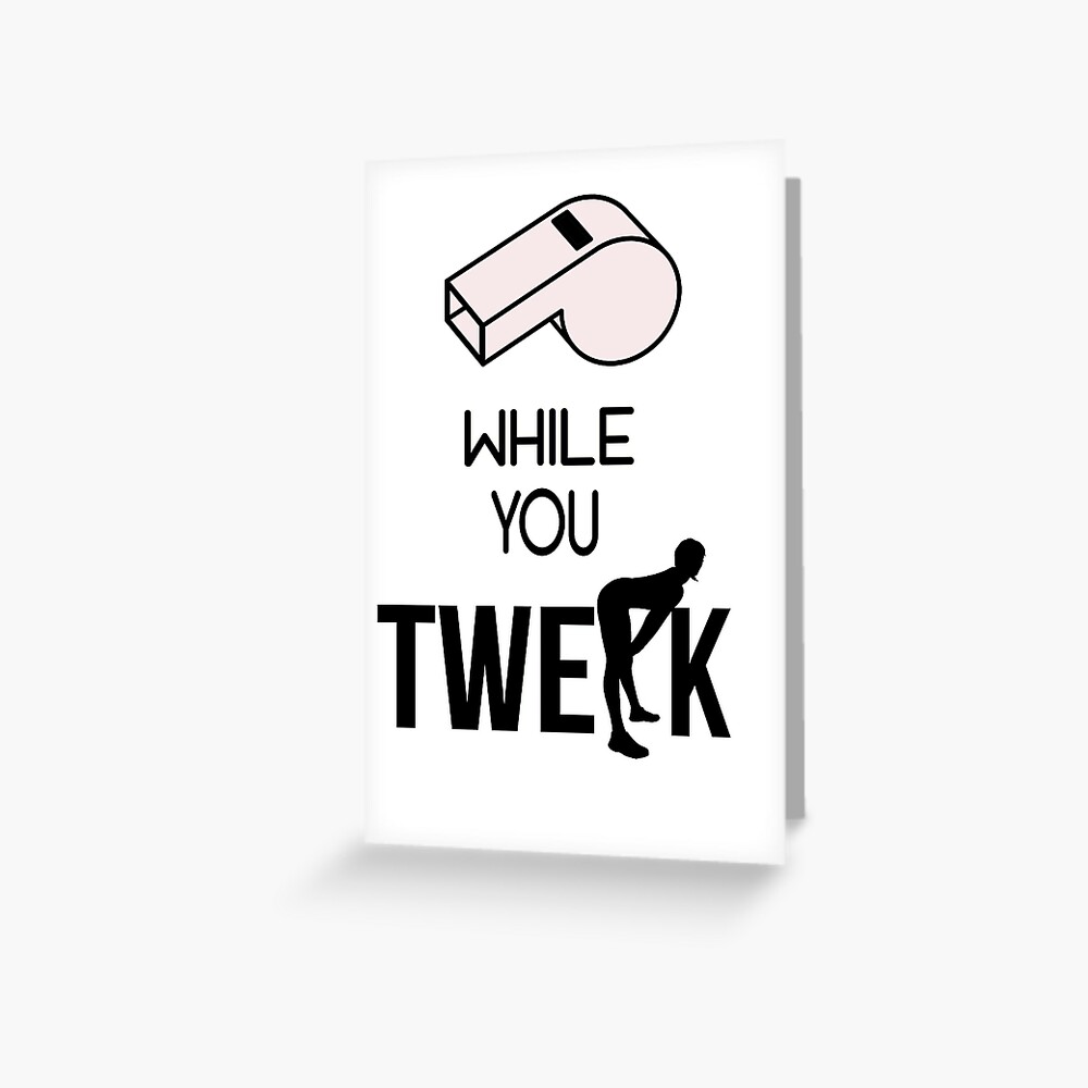 "Whistle While You Twerk - Ying Yang Twins" Greeting Card For Sale By ...