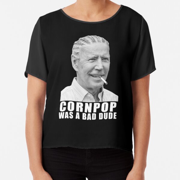 Joe Biden - Cornpop Was A Bad Dude Chiffon Top