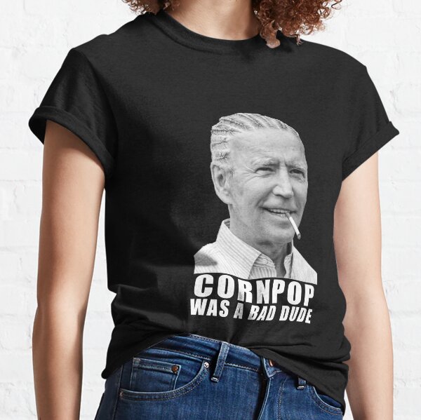 Joe Biden - Cornpop Was A Bad Dude Classic T-Shirt
