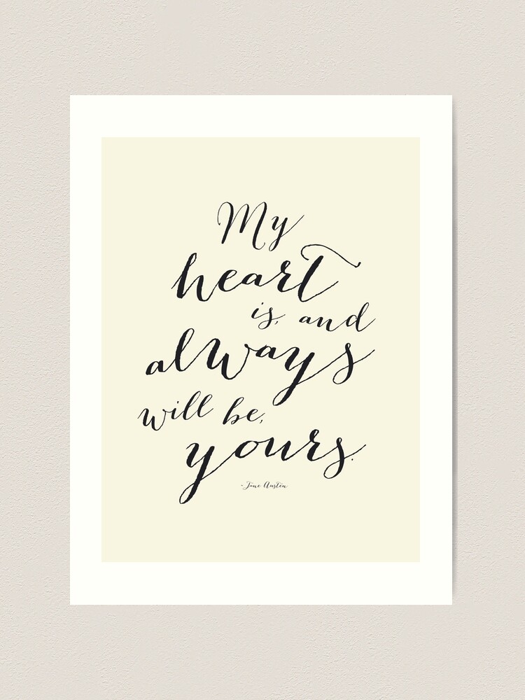 My Heart Is and Always Will Be Yours Jane Austen Quote in eggshell white |  Art Print