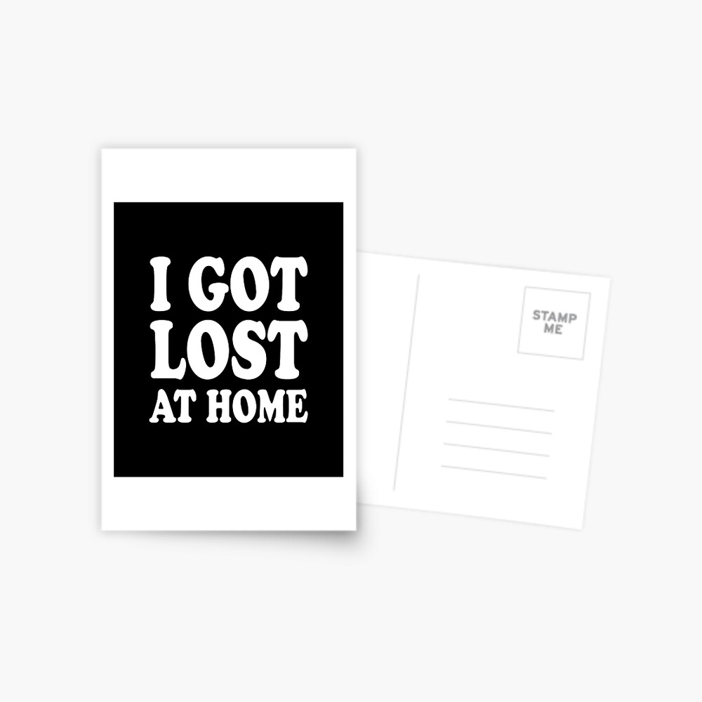 I Got Lost At Home - Funny Quarantine Quotes I Got Lost At Home - Funny Quarantine Quotes