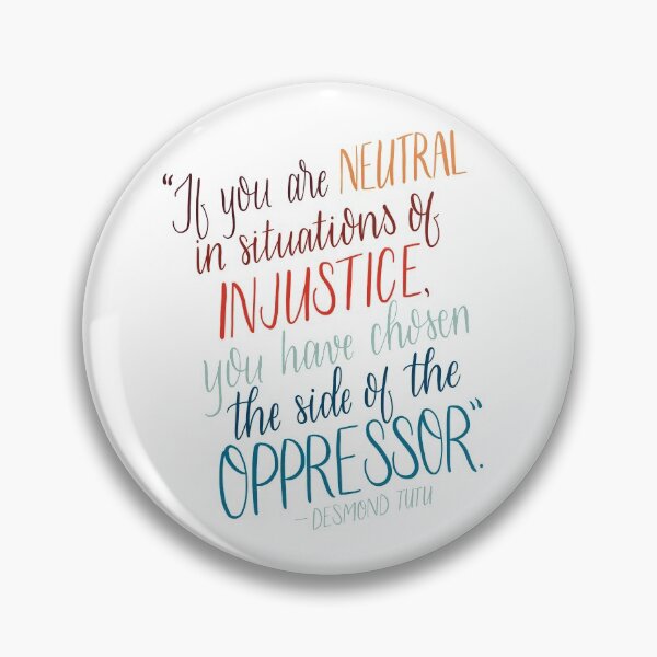 Item preview, If you are neutral in situations of injustice, you have chosen the side of the oppressor. designed and sold by tessaperry.