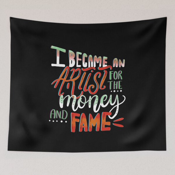 Item preview, I Became An Artist for the Money and Fame designed and sold by juniperdesign.
