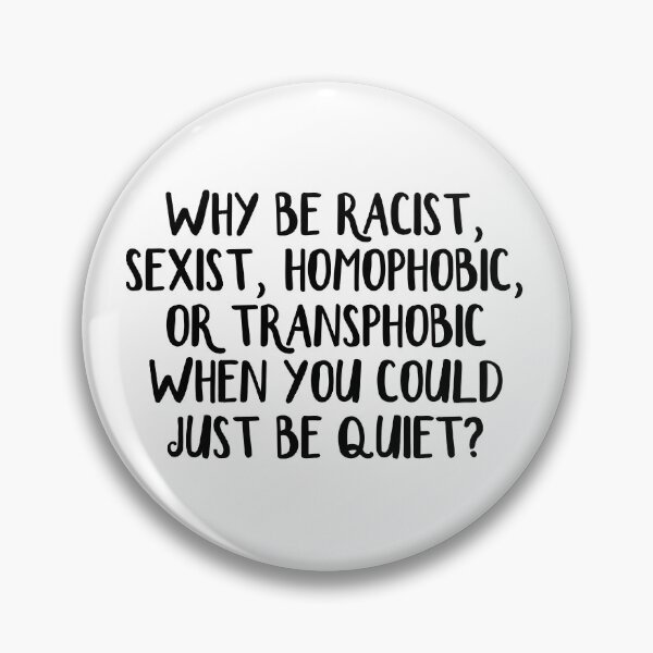 Item preview, Why be racist, sexist, homophobic, or transphobic when you could just be quiet designed and sold by allthetees.