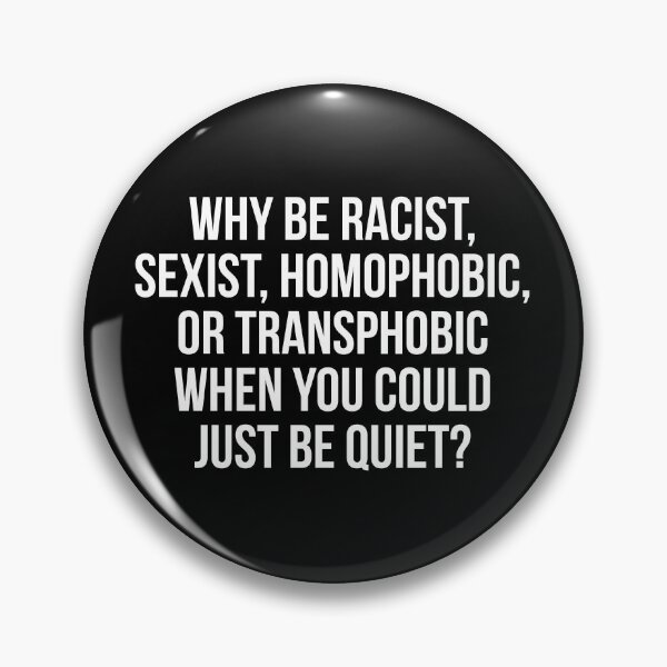 Item preview, Why be racist, sexist, homophobic, or transphobic when you could just be quiet designed and sold by allthetees.