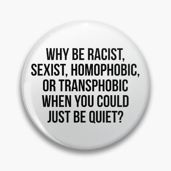 Item preview, Why be racist, sexist, homophobic, or transphobic when you could just be quiet designed and sold by allthetees.