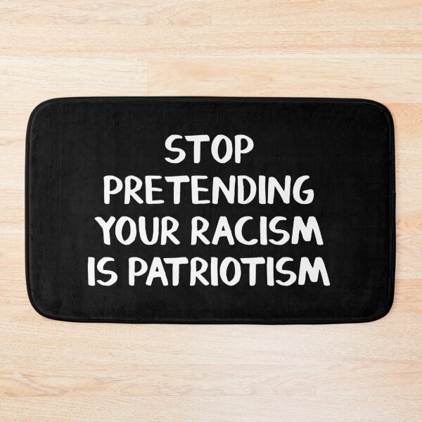 Item preview, Stop pretending your racism is patriotism designed and sold by allthetees.