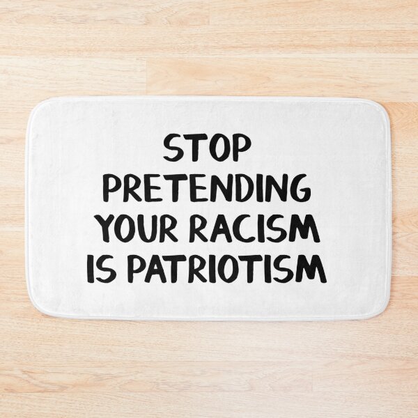 Item preview, Stop pretending your racism is patriotism designed and sold by allthetees.