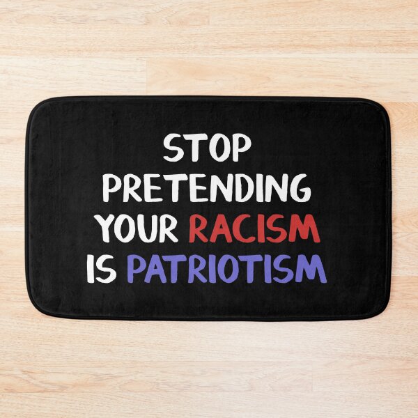 Item preview, Stop pretending your racism is patriotism designed and sold by allthetees.