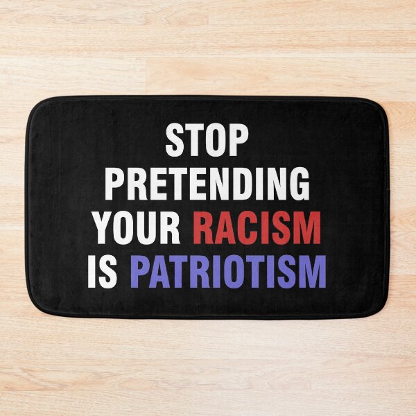 Item preview, Stop pretending your racism is patriotism designed and sold by allthetees.
