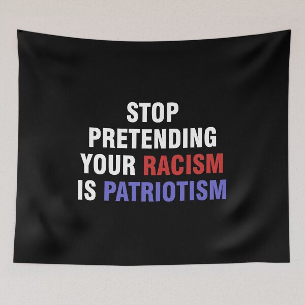 Item preview, Stop pretending your racism is patriotism designed and sold by allthetees.