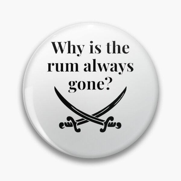 Item preview, Why is the rum always gone? designed and sold by Fifth-Marauder.