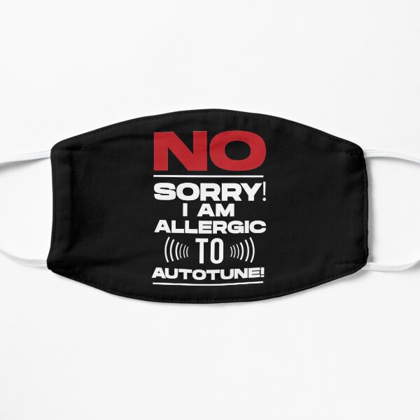 No sorry I am allergic to autotune Sound Engineer Joke Mask