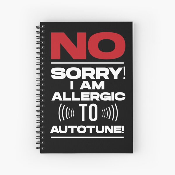 No sorry I am allergic to autotune Sound Engineer Joke Spiral Notebook