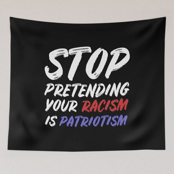 Item preview, Stop pretending your racism is patriotism designed and sold by allthetees.