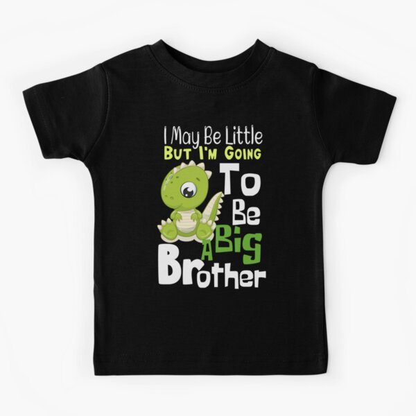 Gift for Big Brother I May Be Little But I m Going To Be A Big Brother for kids Kids T-Shirt
