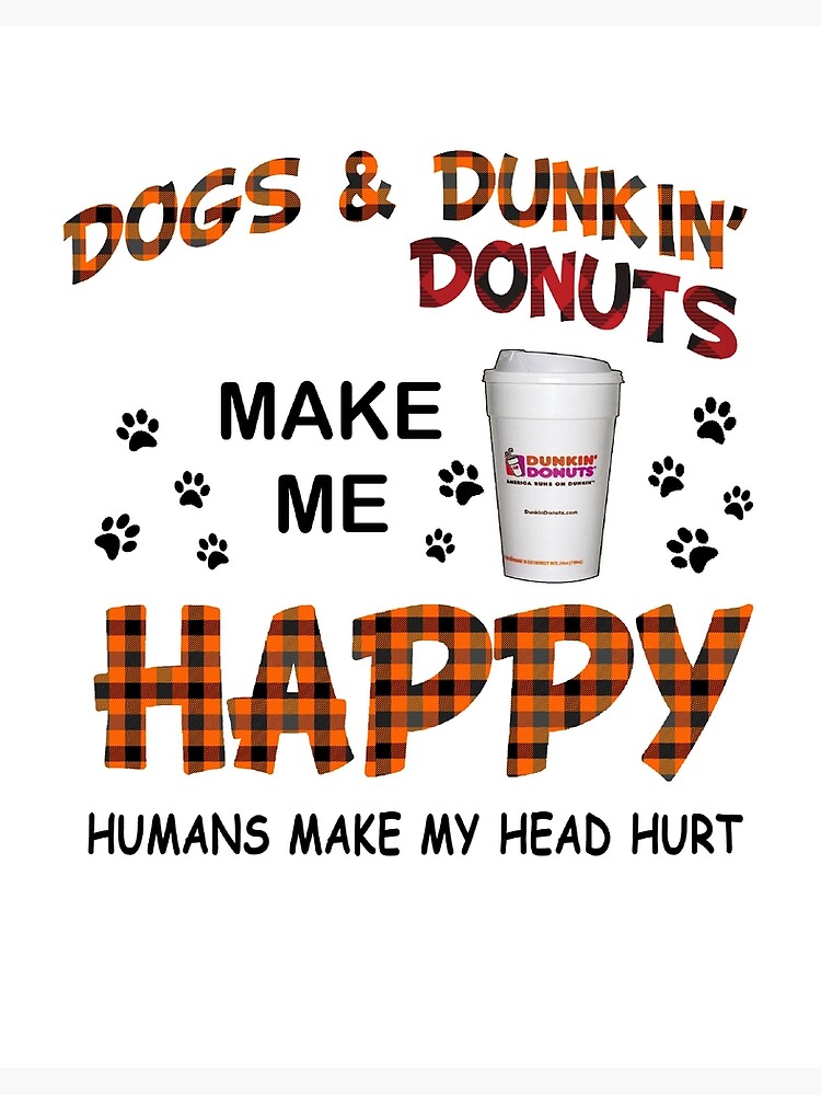 Dogs And Donuts Make Me Happy Humans Make My Head Dogs And Donuts Make Me Happy Humans Make My Head