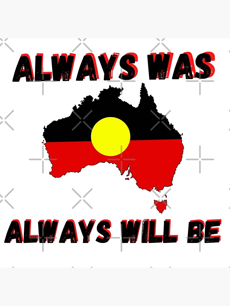 "Always Was Always Will Be Aboriginal Land" Poster for Sale by