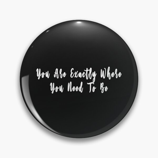 Item preview, You Are Exactly Where You Need To Be designed and sold by sarainfog.