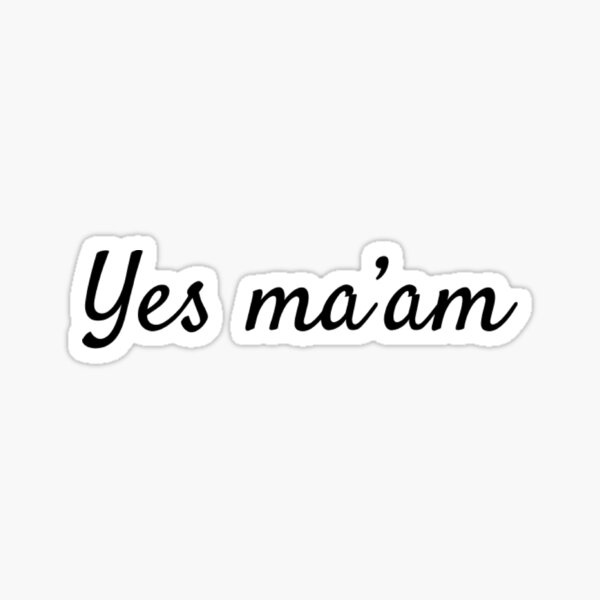 yes-ma-am-sticker-for-sale-by-jennaautumn-redbubble