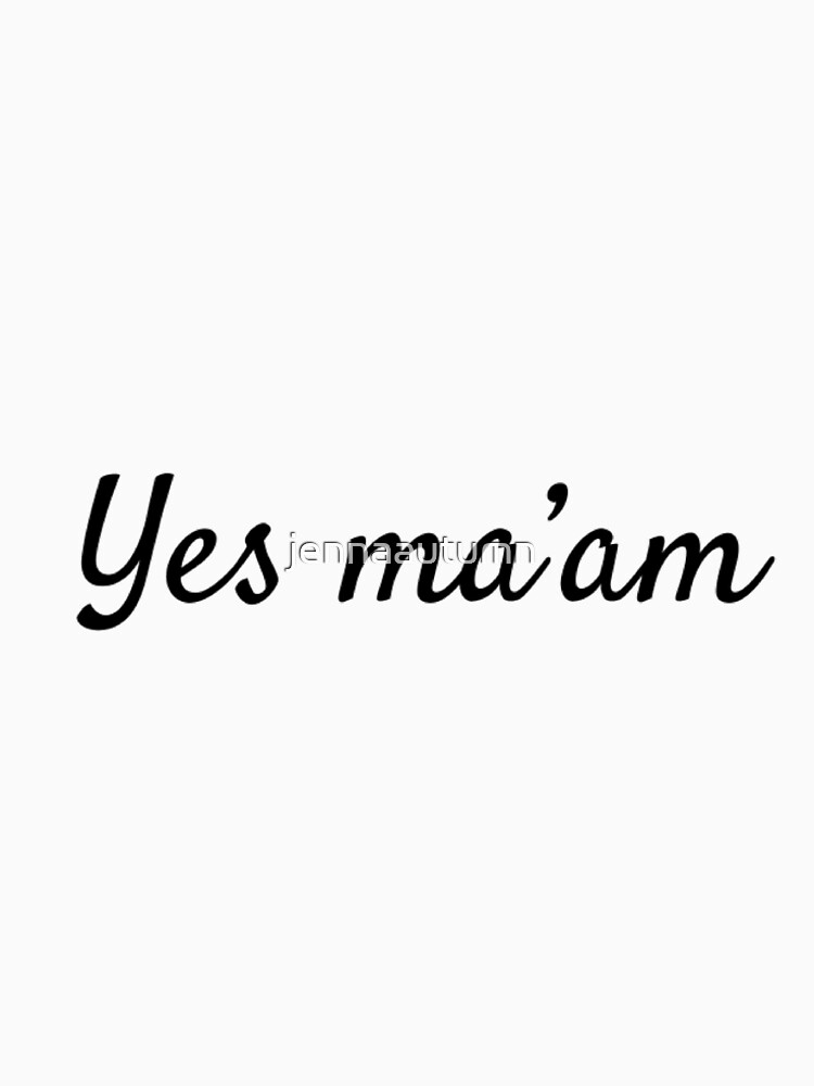 "yes ma'am" Tshirt for Sale by jennaautumn Redbubble yes maam t