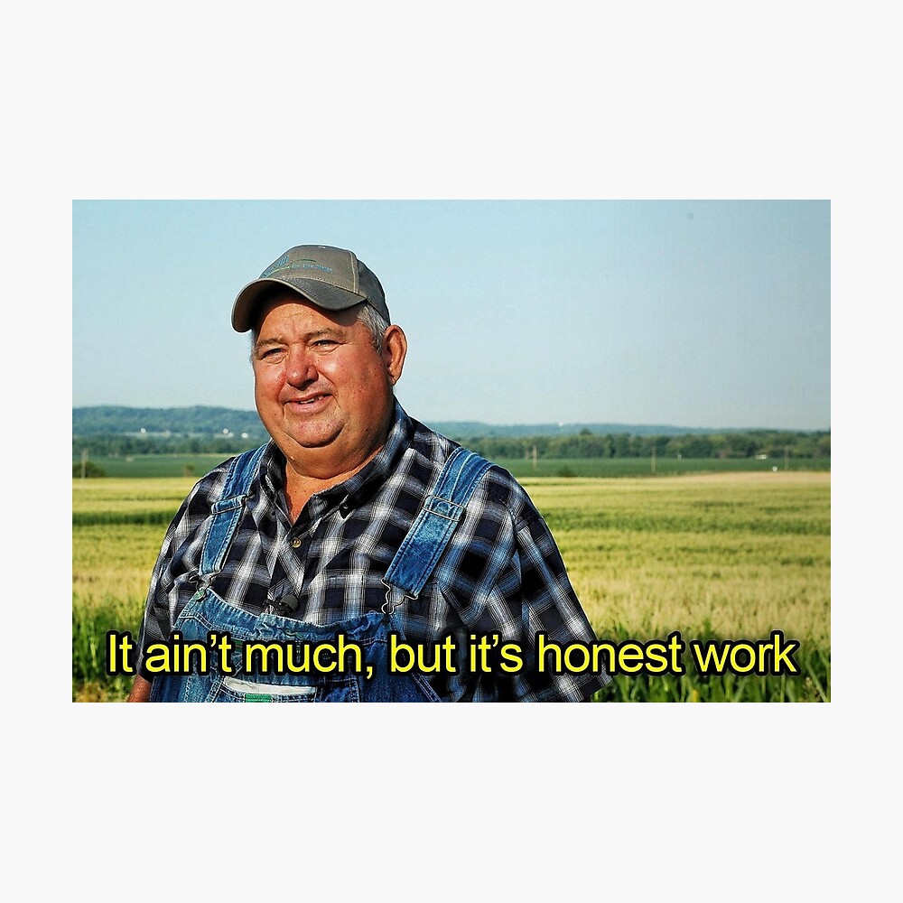 Its Not Much But Its Honest Work Meme It Ain't Much, But It's Honest Work" Poster for Sale by cass-ketch |  Redbubble
