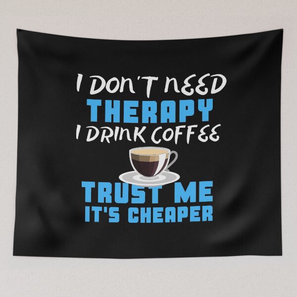 Item preview, I Don't Need Therapy I Drink Coffee Trust Me It's Cheaper designed and sold by juniperdesign.