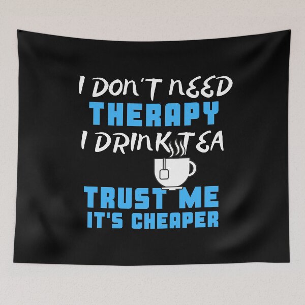 Item preview, I Don't Need Therapy I Drink Tea Trust Me It's Cheaper designed and sold by juniperdesign.