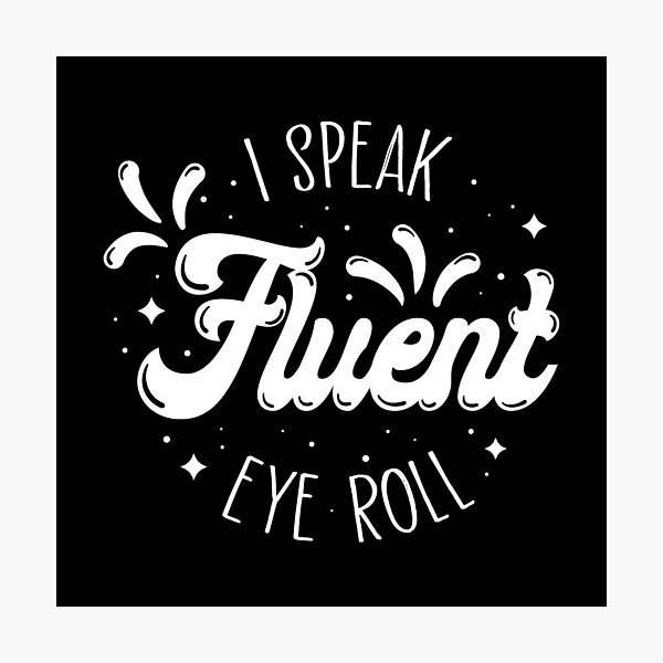 Fluent Eye Roll Photographic Print