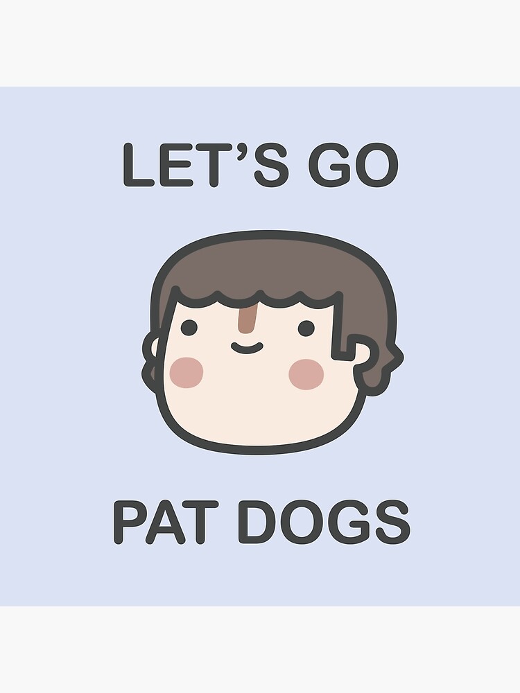 "Let's Go Pat Dogs" Poster for Sale by brewsterandlulu Redbubble