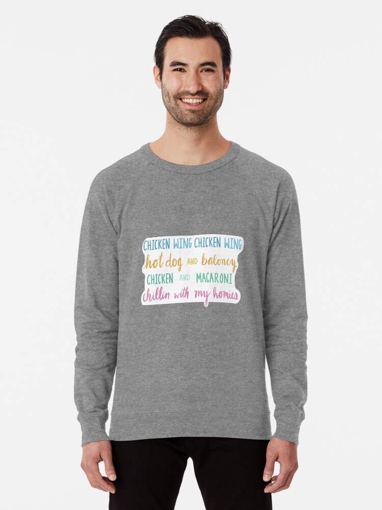 Chicken Wing Chicken Wing Hot Dog And Baloney Chicken And Macaroni Chillin With My Homies Lightweight Sweatshirt By Cmcreativess Redbubble