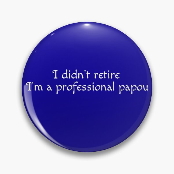 Item preview, I Didn't Retire, I'm A Professional Papou designed and sold by kakatina.