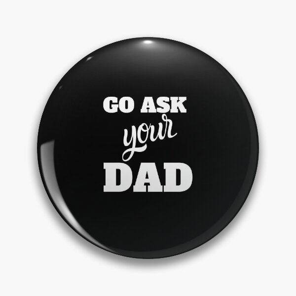 Item preview, Go Ask Your Dad designed and sold by B3N-arts.