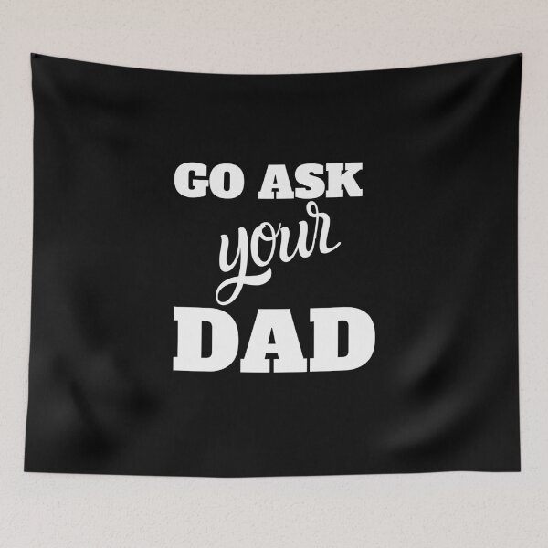 Item preview, Go Ask Your Dad designed and sold by B3N-arts.