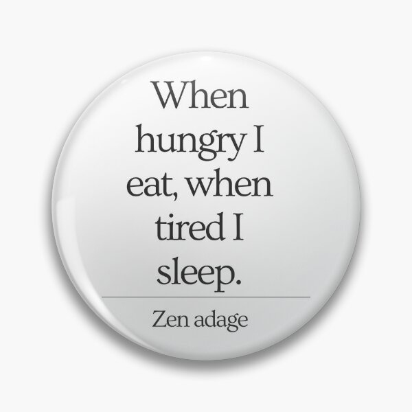 Item preview, When Hungry I Eat, When Tired I Sleep designed and sold by Adam-Jones.