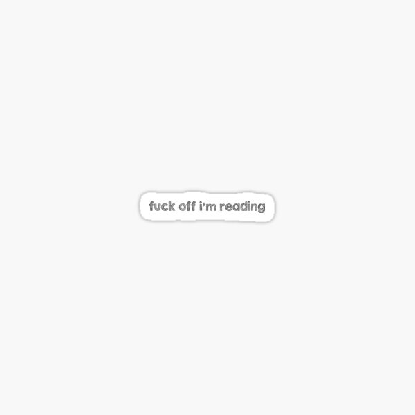 Fuck off I'm reading Sticker