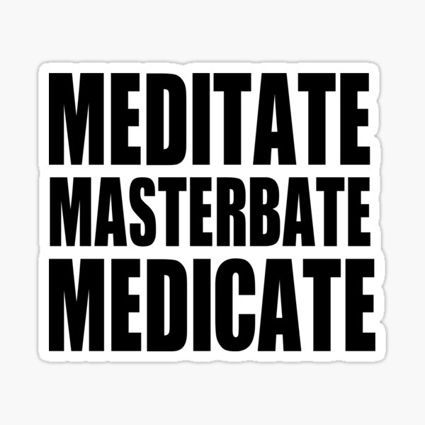 meditieren oder medikamentieren oder masterbieren Sticker