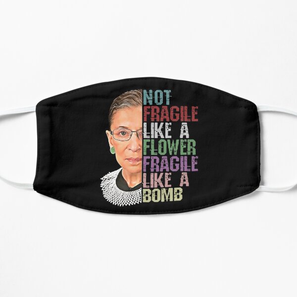 RBG Not Fragile Like a Flower Fragile Like a Bomb Flat Mask