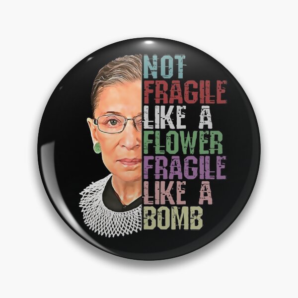 RBG Not Fragile Like a Flower Fragile Like a Bomb Pin