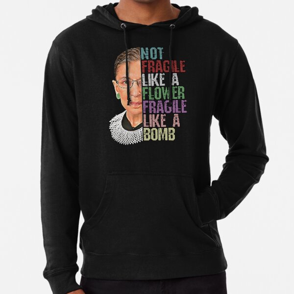 RBG Not Fragile Like a Flower Fragile Like a Bomb Lightweight Hoodie