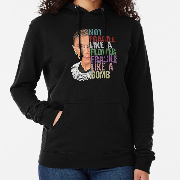 RBG Not Fragile Like a Flower Fragile Like a Bomb Lightweight Hoodie