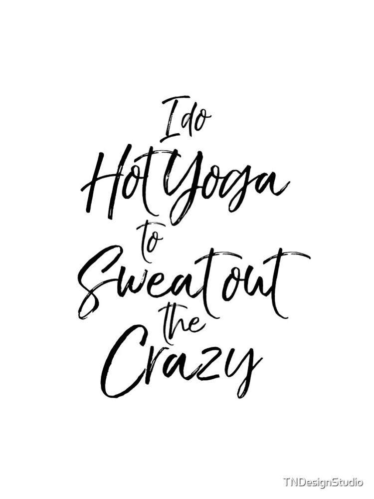 Aperçu 4 sur 4. Coque iPhone avec l'œuvre I Do Hot Yoga to Sweat Out the Crazy Cute Yoga Quote créée et vendue par TNDesignStudio.