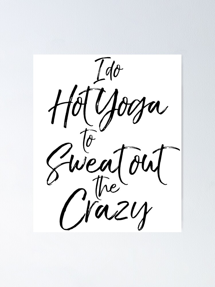 Thumbnail 1 von 3, Poster, I Do Hot Yoga to Sweat Out the Crazy Cute Yoga Quote designt und verkauft von TNDesignStudio.