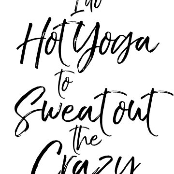 Vorschaubild zum Design I Do Hot Yoga to Sweat Out the Crazy Cute Yoga Quote von TNDesignStudio