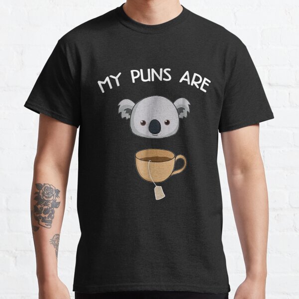 My Puns Are Koala Tea - Funny Animal Puns - Pun Gifts Classic T-Shirt