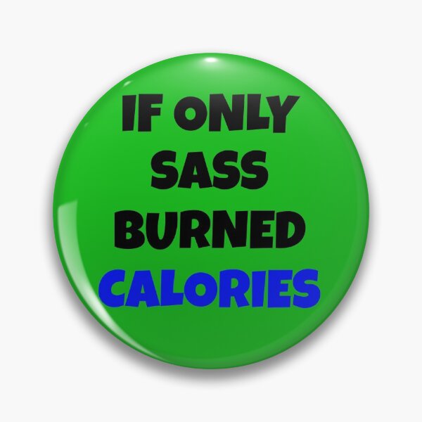 Item preview, If Only Sass Burned Calories designed and sold by wijit.