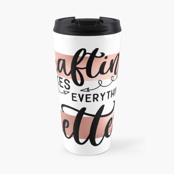 Crafting Quote Rose Gold Travel Mug