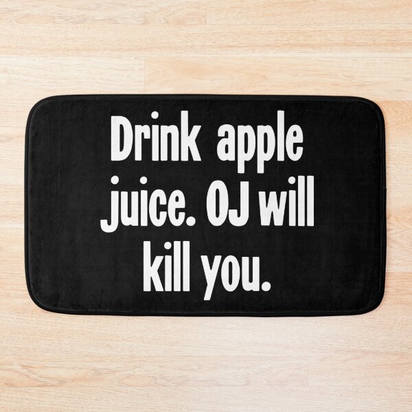Item preview, Drink Apple Juice. OJ Will Kill You. designed and sold by Good-Looking Corpse.